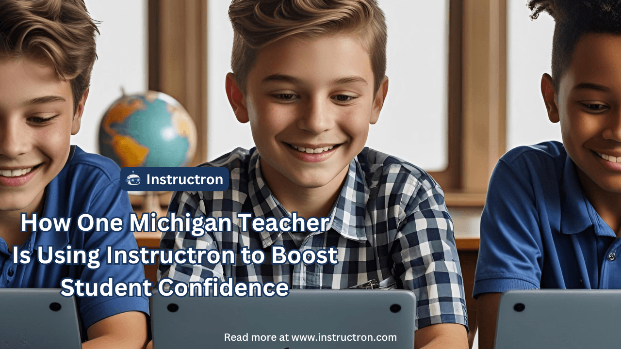 “It Saves Them from Just Guessing”: How One Michigan Teacher Is Using Instructron to Boost Student Confidence