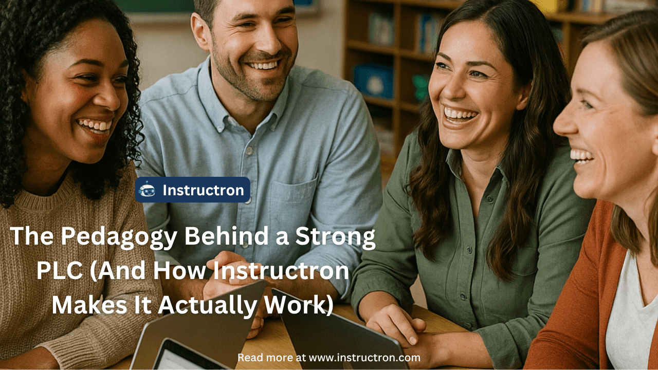 The Pedagogy Behind a Strong PLC (And How Instructron Makes It Actually Work)
