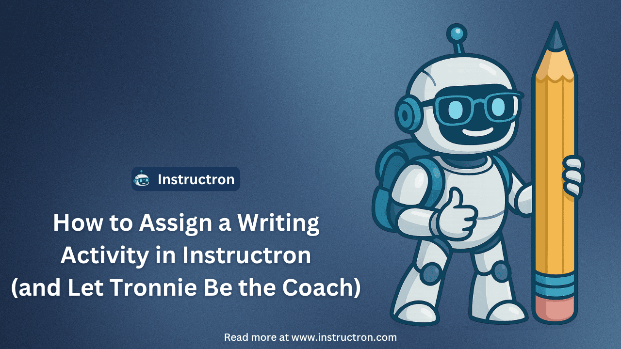 How to Assign a Writing Activity in Instructron (and Let Tronnie Be the Coach)