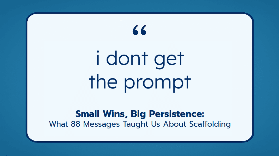 Small Wins, Big Persistence: What 88 Messages Taught Us About Scaffolding