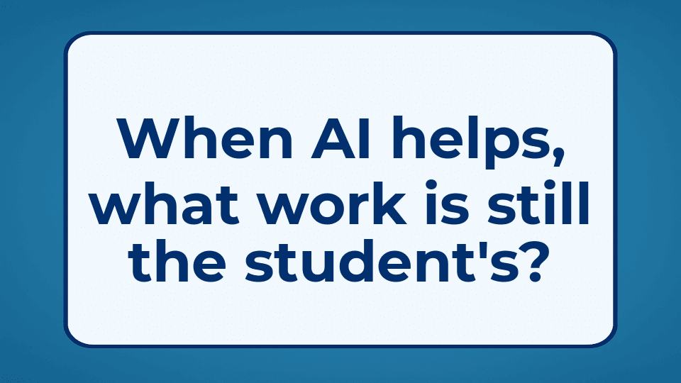 When AI helps, what work is still the student's?