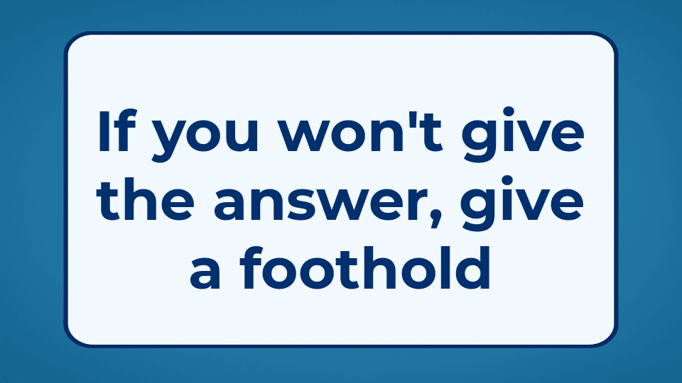 If you won't give the answer, give a foothold