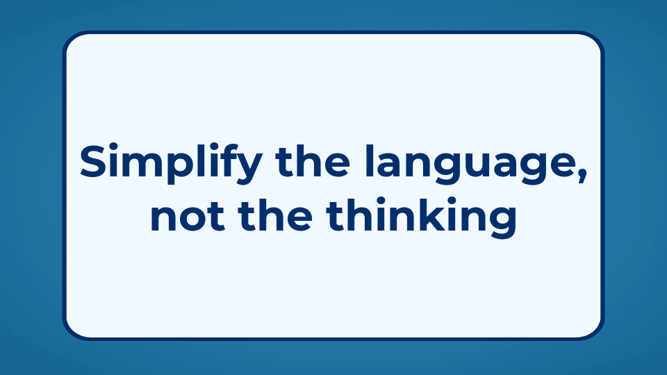 Simplify the language, not the thinking